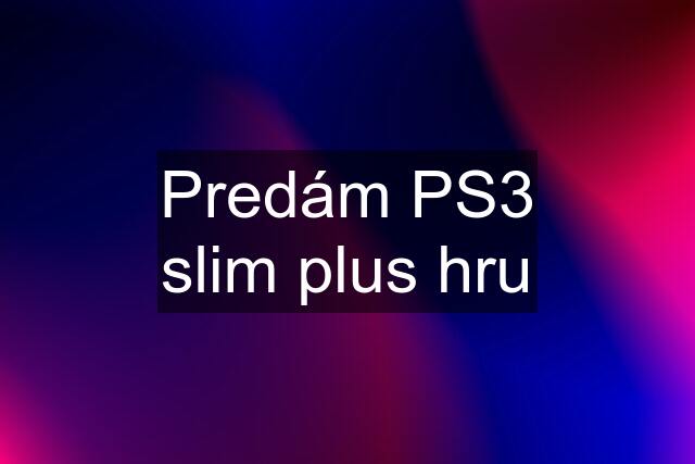 Predám PS3 slim plus hru