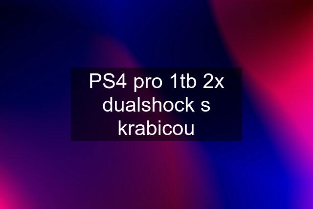 PS4 pro 1tb 2x dualshock s krabicou