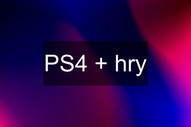 PS4 + hry