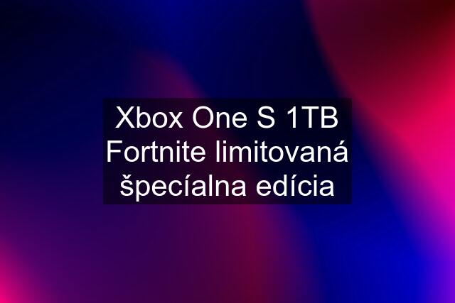 Xbox One S 1TB Fortnite limitovaná špecíalna edícia