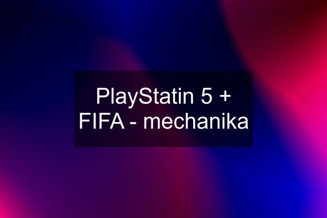 PlayStatin 5 + FIFA - mechanika