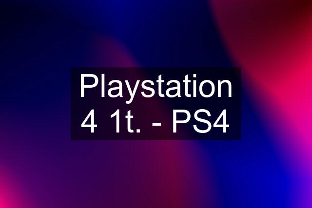 Playstation 4 1t. - PS4