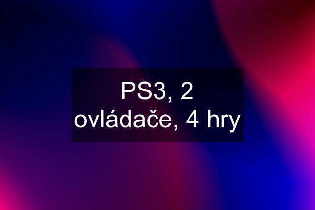 PS3, 2 ovládače, 4 hry