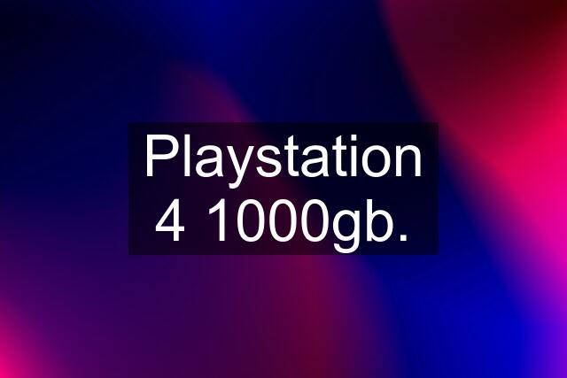 Playstation 4 1000gb.