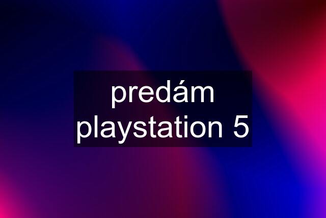 predám playstation 5