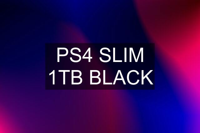 PS4 SLIM 1TB BLACK