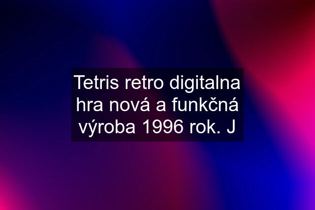 Tetris retro digitalna hra nová a funkčná výroba 1996 rok. J