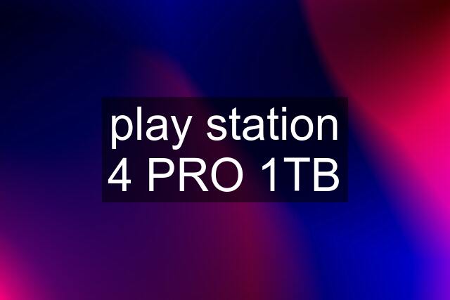 play station 4 PRO 1TB