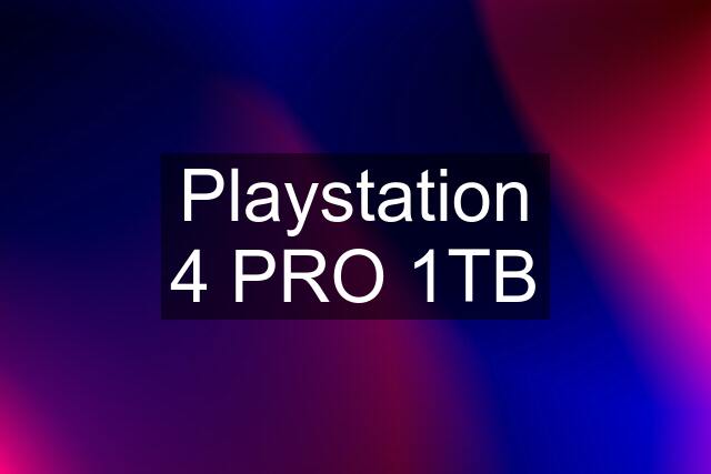 Playstation 4 PRO 1TB