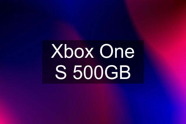 Xbox One S 500GB