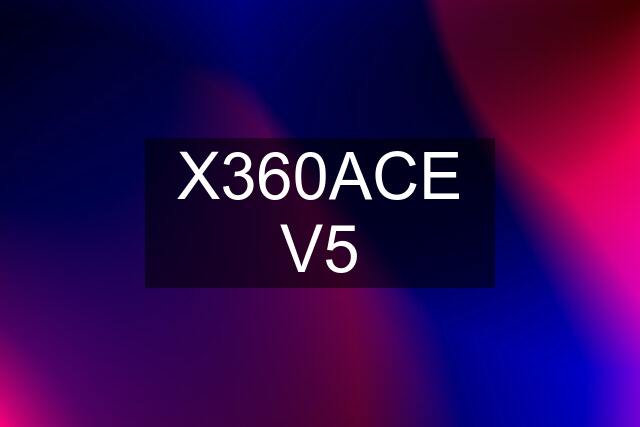 X360ACE V5