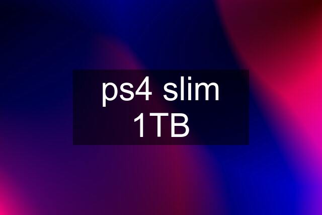 ps4 slim 1TB