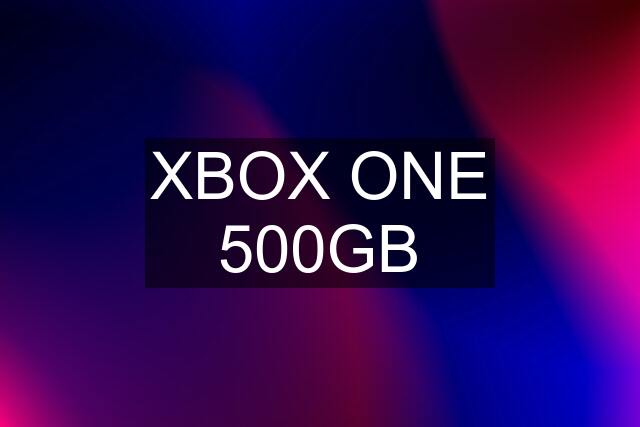 XBOX ONE 500GB