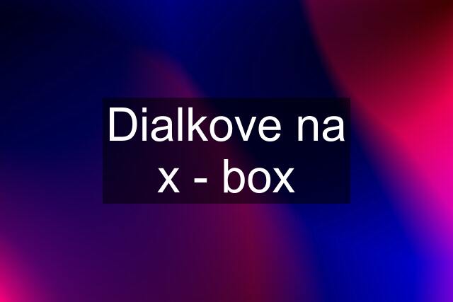 Dialkove na x - box