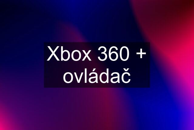 Xbox 360 + ovládač