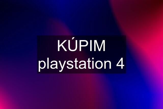 KÚPIM playstation 4