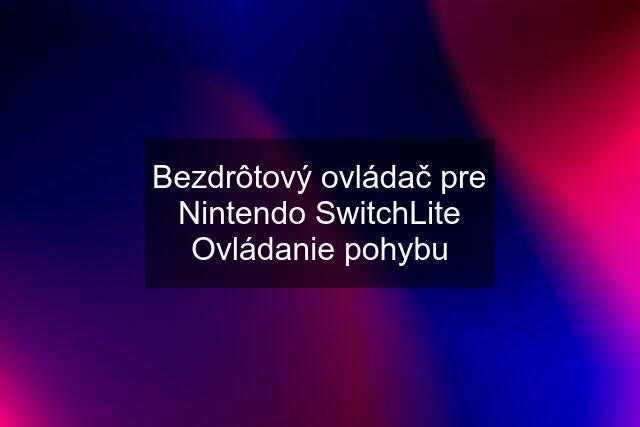 Bezdrôtový ovládač pre Nintendo SwitchLite Ovládanie pohybu