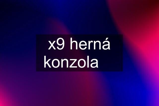 x9 herná konzola ✅