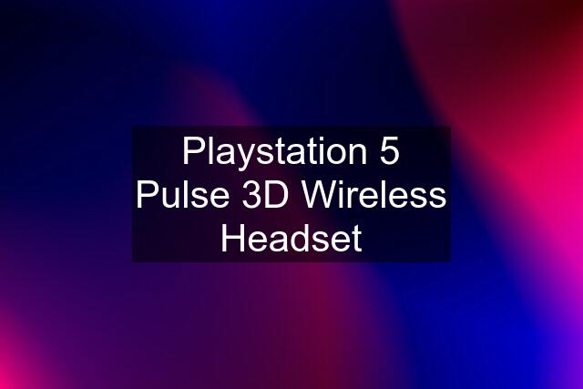 Playstation 5 Pulse 3D Wireless Headset