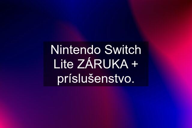 Nintendo Switch Lite ZÁRUKA + príslušenstvo.