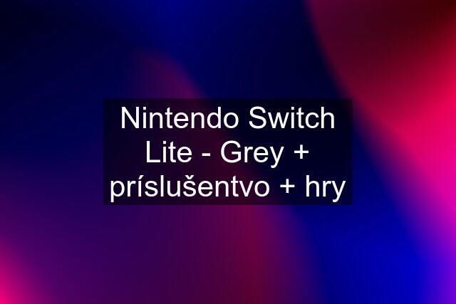 Nintendo Switch Lite - Grey + príslušentvo + hry