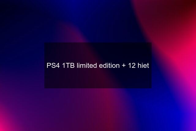 PS4 1TB limited edition + 12 hiet