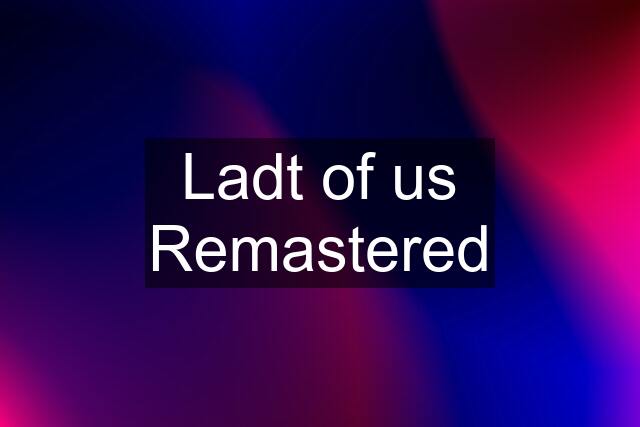 Ladt of us Remastered