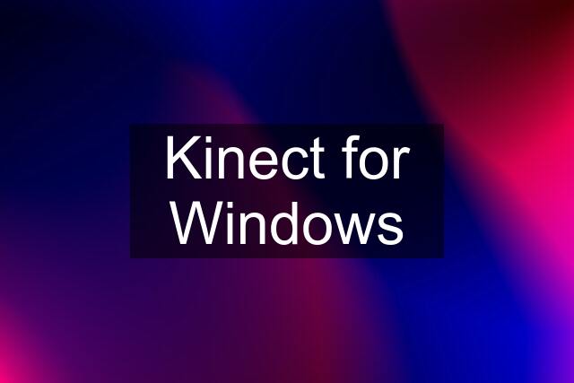 Kinect for Windows