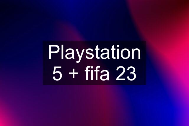 Playstation 5 + fifa 23