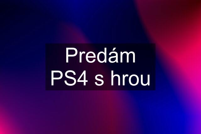 Predám PS4 s hrou