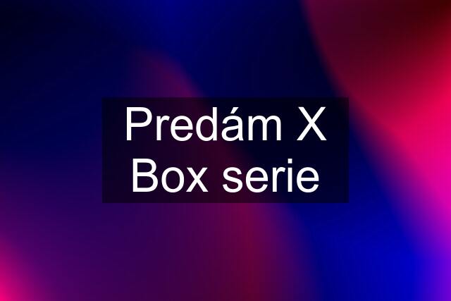 Predám X Box serie