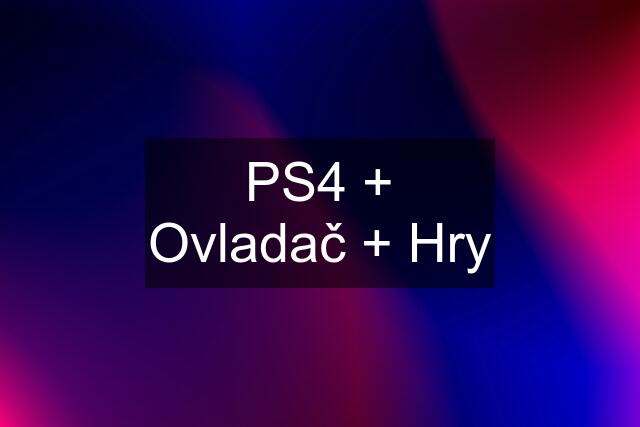 PS4 + Ovladač + Hry