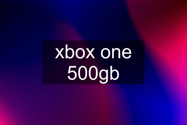 xbox one 500gb