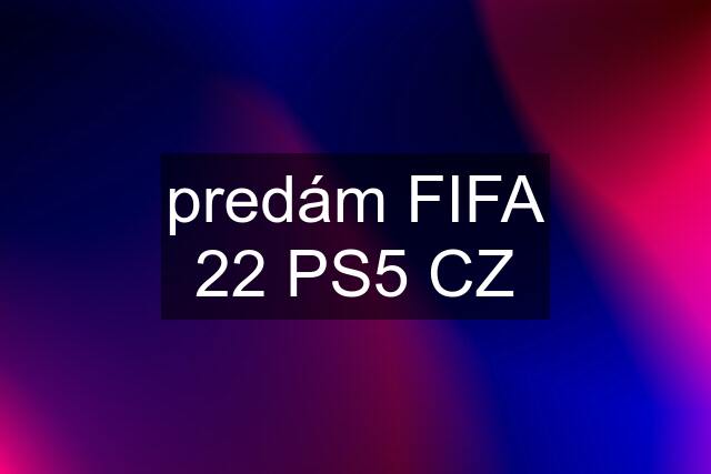 predám FIFA 22 PS5 CZ