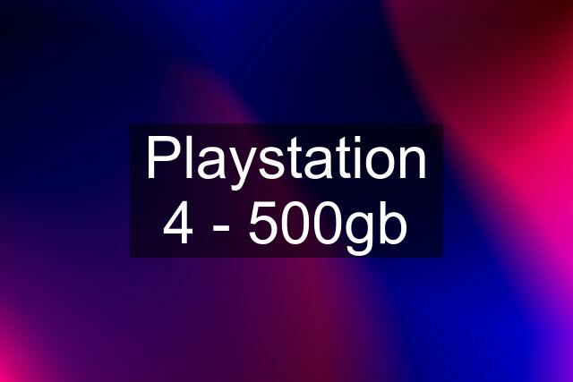 Playstation 4 - 500gb