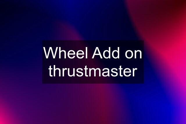 Wheel Add on thrustmaster