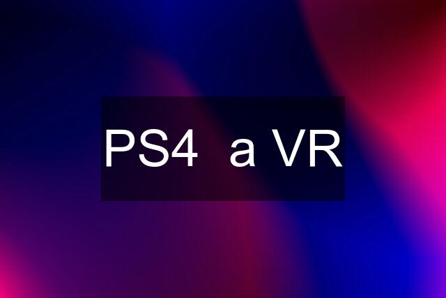 PS4  a VR