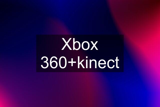 Xbox 360+kinect