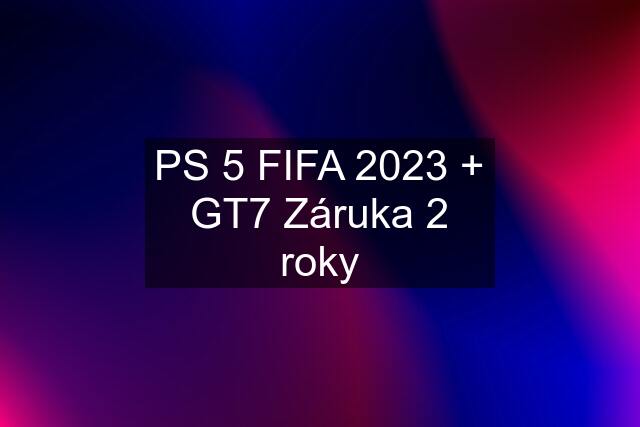 PS 5 FIFA 2023 + GT7 Záruka 2 roky