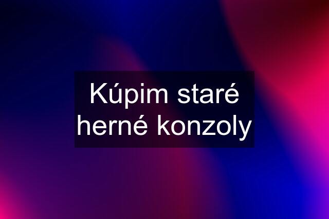 Kúpim staré herné konzoly