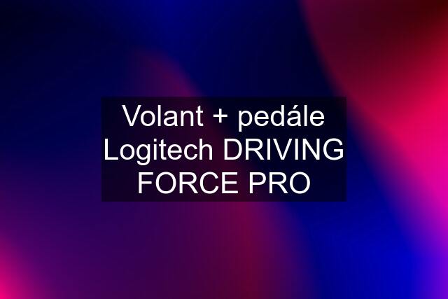 Volant + pedále Logitech DRIVING FORCE PRO