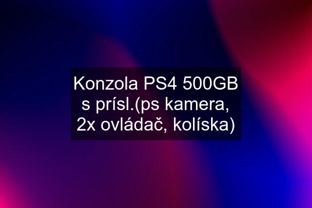 Konzola PS4 500GB s prísl.(ps kamera, 2x ovládač, kolíska)