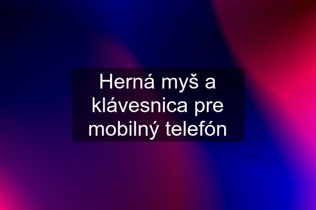 Herná myš a klávesnica pre mobilný telefón