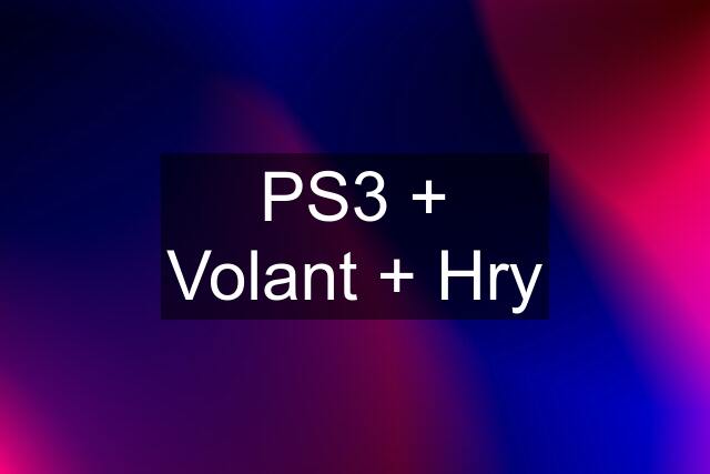 PS3 + Volant + Hry