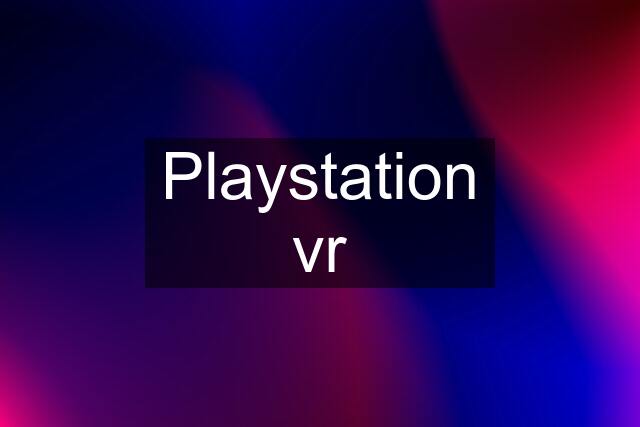 Playstation vr