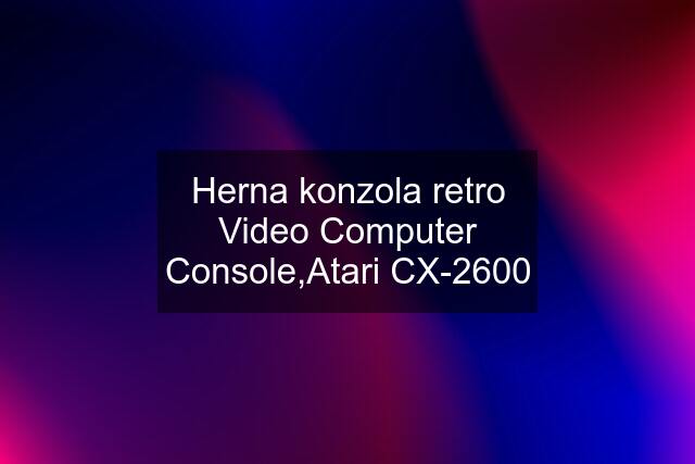 Herna konzola retro Video Computer Console,Atari CX-2600