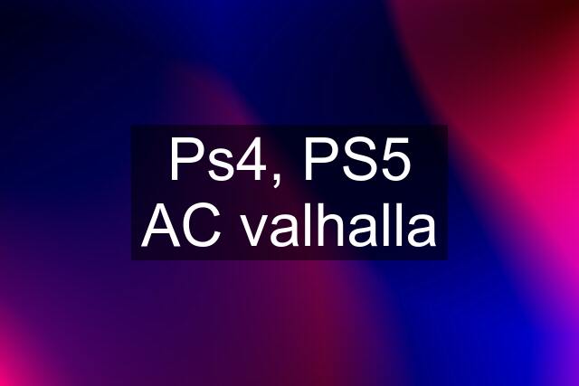 Ps4, PS5 AC valhalla