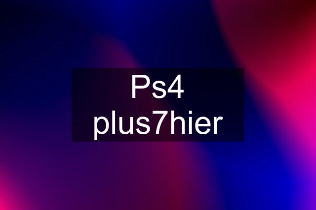 Ps4 plus7hier