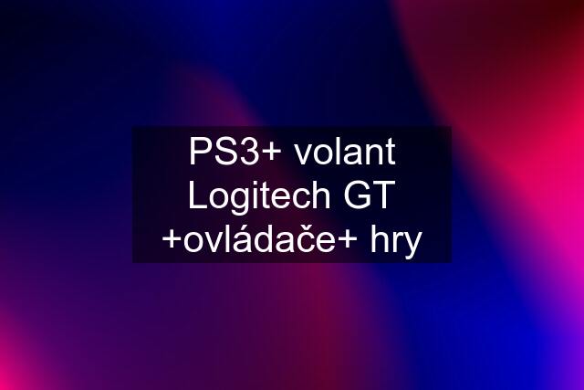 PS3+ volant Logitech GT +ovládače+ hry