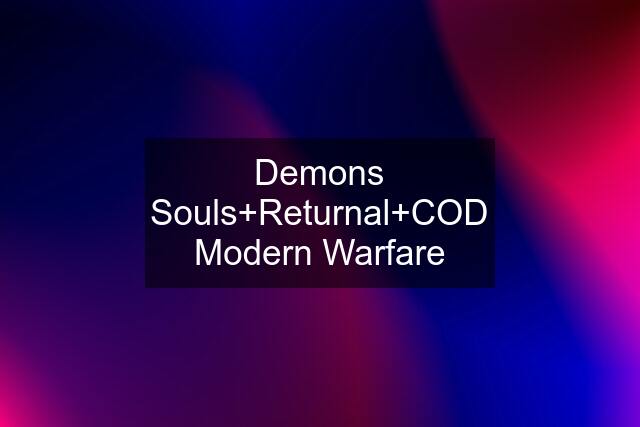 Demons Souls+Returnal+COD Modern Warfare